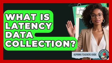 What Is Latency Data Collection? - Aspiring Teacher Guide