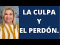 LA CULPA Y EL PERDÓN. Psicóloga y Coach Martha Martínez Hidalgo