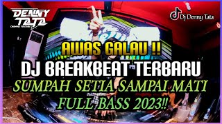 AWAS GALAU !!! DJ BREAKBEAT TERBARU 2023 SUMPAH SETIA SAMPAI MATI FULL BASS !!