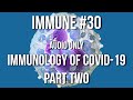 Immune 30: Immunology of COVID-19, part two