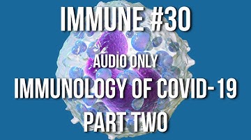 Immune 30: Immunology of COVID-19, part two