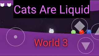 Cats are liquid A Better Place Gameplay Walkthrough World 3 Android IOS screenshot 1