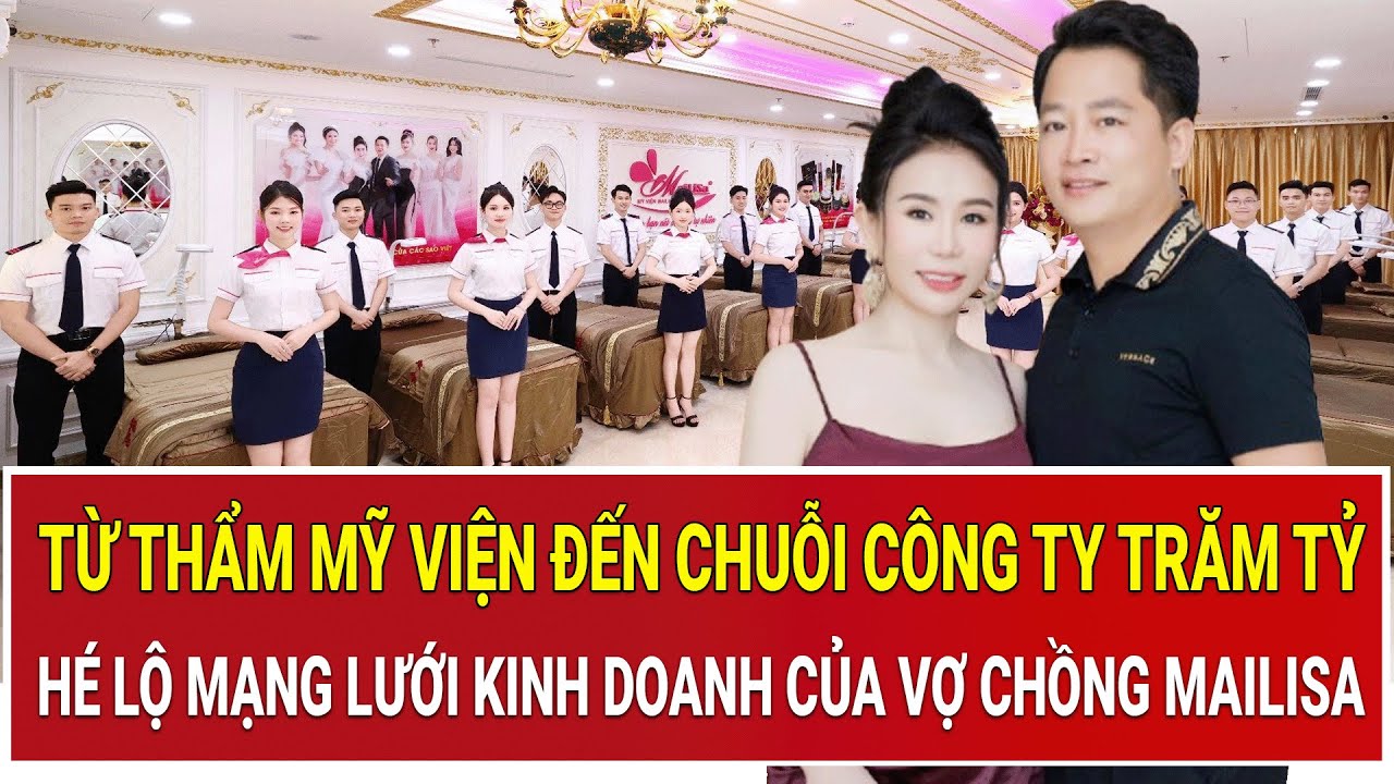 Từ thẩm mỹ viện đến chuỗi công ty trăm tỷ: Hé lộ mạng lưới kinh doanh khổng lồ của vợ chồng Mailisa
