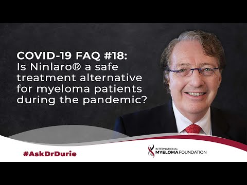 COVID-19 FAQ #18: Is Ninlaro® a safe treatment alternative for myeloma patients during the pandemic?