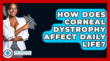 How Does Corneal Dystrophy Affect Daily Life? - Optometry Knowledge Base