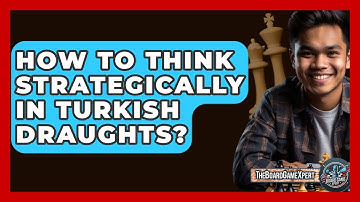How To Think Strategically In Turkish Draughts? - The Board Game Xpert