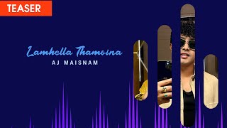 Lamhella Thamoina - Teaser | AJ Maisnam | Jinimax Chana | Sanjoy Venus