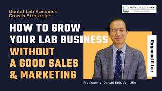 How to Grow Your Dental Lab Business without Sales & Marketing Person
