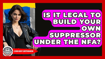 Is It Legal To Build Your Own Suppressor Under The NFA? - Learn About Libertarianism