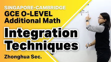 O-Level Additional Math | Integration - Techniques | Zhonghua Secondary School