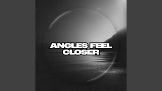 Angles Feel Closer