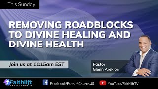 Removing Roadblocks to Divine Healing and Divine Health