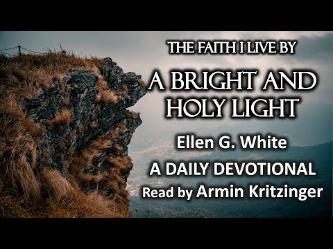 A Bright and Holy Light | Sept 29 | The Faith I Live By | Ellen White | Devotional | Ep. 272