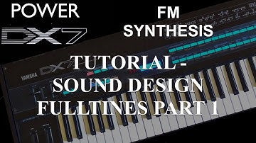 How to learn Yamaha DX7 Synthesizer - Tutorial: FM Synthesis Sound Design FullTines Part 1