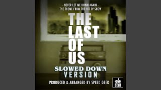 Never Let Me Down Again (From 'The Last Of Us') (Slowed Down Version)