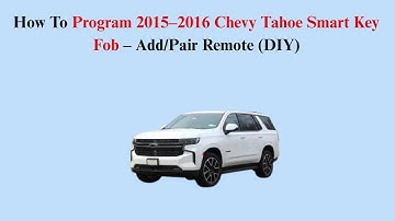 How To Program 2015–2016 Chevy Tahoe Smart Key Fob – Add/Pair Remote (DIY)