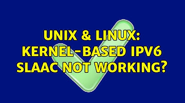 Unix & Linux: Kernel-based IPv6 SLAAC not working?