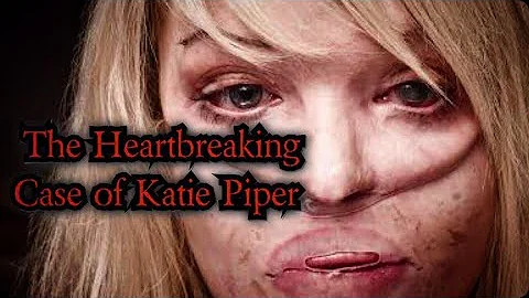The Heartbreaking Case of Katie Piper