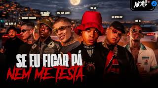 SE EU FICAR PÁ NEM ME TESTA - J9, Ryan SP,  Don Juan, IG, Negão Original, Menor Richard, Alan JR