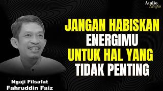 Jangan Habiskan Energimu untuk Hal Sepele | Ngaji Filsafat - Dr Fahruddin faiz