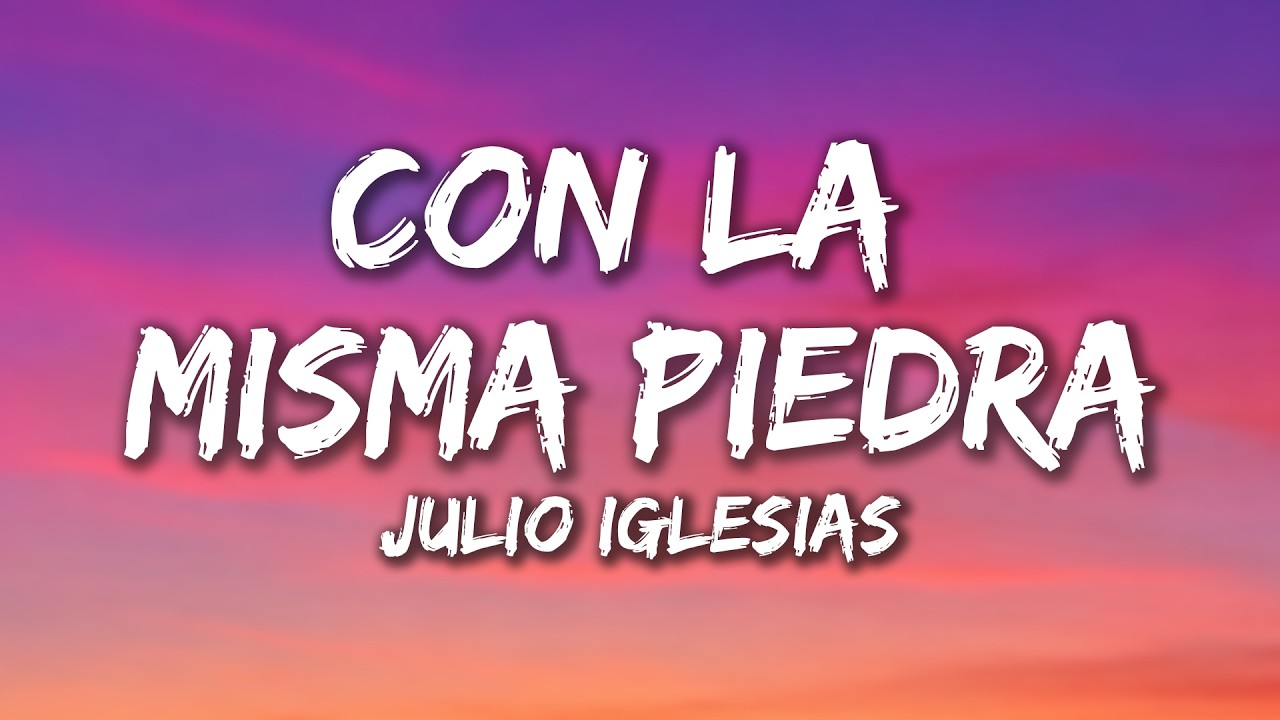 Julio Iglesias - Con la Misma Piedra (Lyrics)