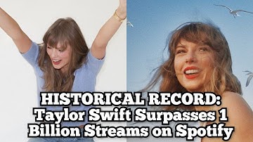 Taylor Swift Becomes First Artist to Pass 1 Billion Streams on Spotify with 17 Solo Songs