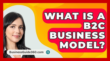What Is A B2C Business Model? - BusinessGuide360.com