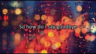 How Do I Say Goodbye - Dean Lewis (Lyrics)