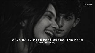 Aaja Na Tu Mere Paas Dunga Itna Pyar Tumhe (Slowed   Reverb) | Arijit Singh | Creature 3D | IshqRaga