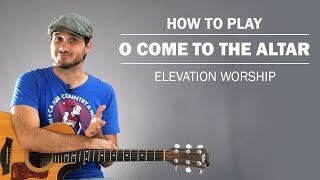 Video thumbnail of "O Come To The Altar (Elevation Worship) | How To Play On Guitar"