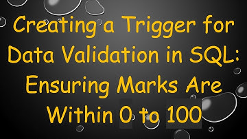 Creating a Trigger for Data Validation in SQL: Ensuring Marks Are Within 0 to 100