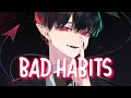 「Nightcore」 Bad Habits - Ed Sheeran ♡ (Lyrics)