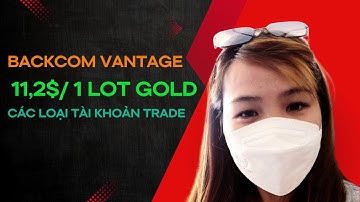 Backcom Vantage 11,2$/lot các loại tài khoản Trade khác nhau gì?| Hoài Nguyễn - Trader Full Time