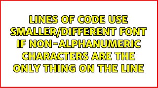 Lines of code use smaller/different font if non-alphanumeric characters are the only thing on...