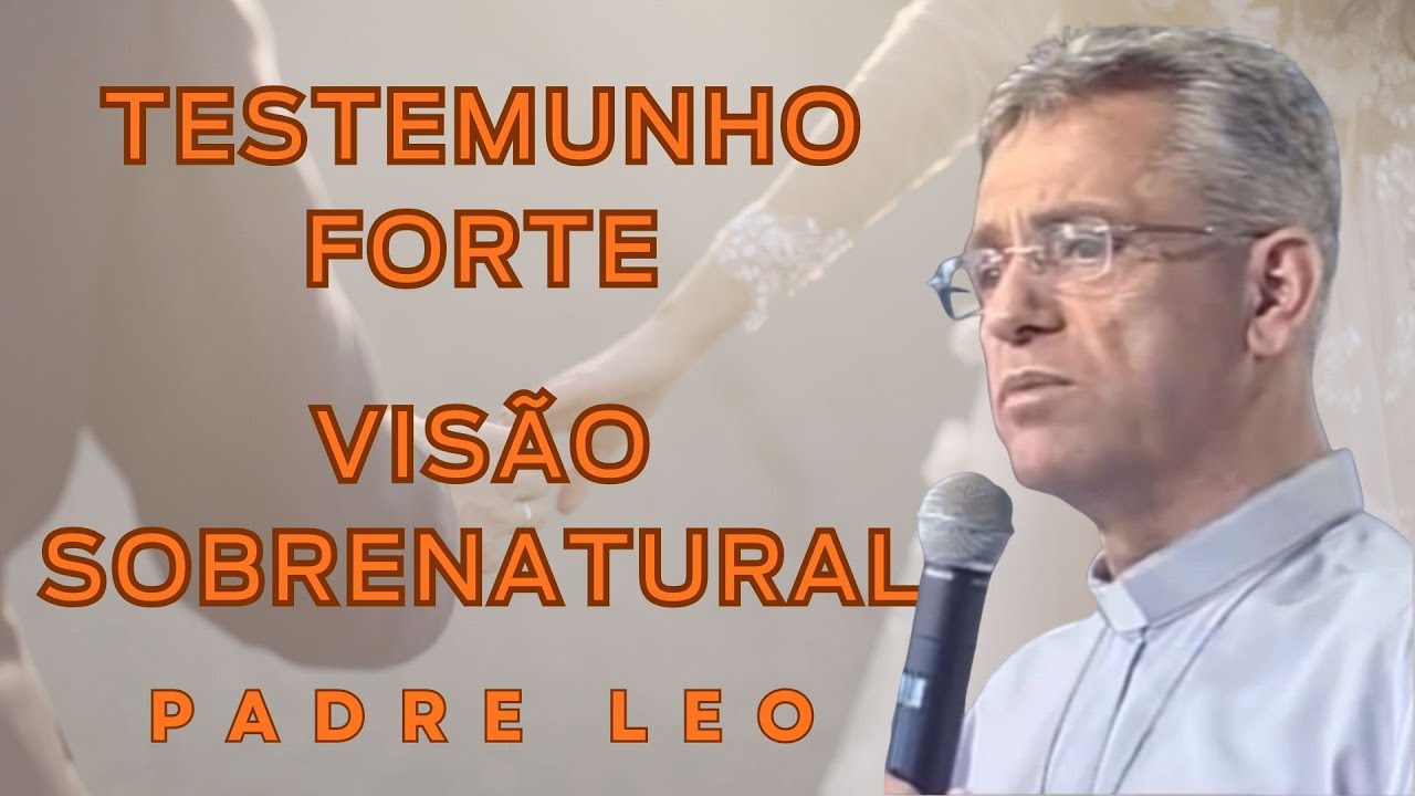 PADRE LÉO REVELA VISÕES ESPIRITUAIS EMOCIONANTES  Testemunho Que Abala a Fé