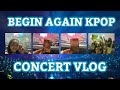 Begin Again KPOP Concert Vlog (view from Upper Box!)