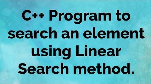 C++ Program to Search an element using Linear Search method