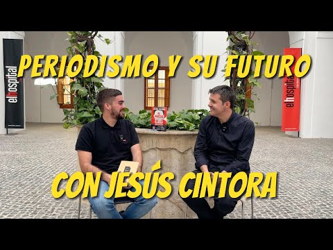 ¿EL FUTURO DEL PERIODISMO? CON JESÚS CINTORA