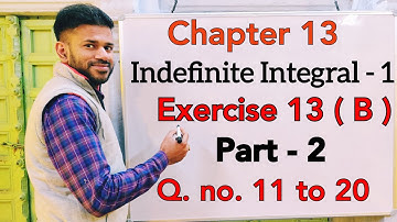 Indefinite Integral - 1 | Exercise 13 (b) | Part 2 | Class 12 | ISC | S Chand | OP Malhotra
