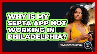 Why Is My SEPTA App Not Working In Philadelphia? - Everything About Philadelphia