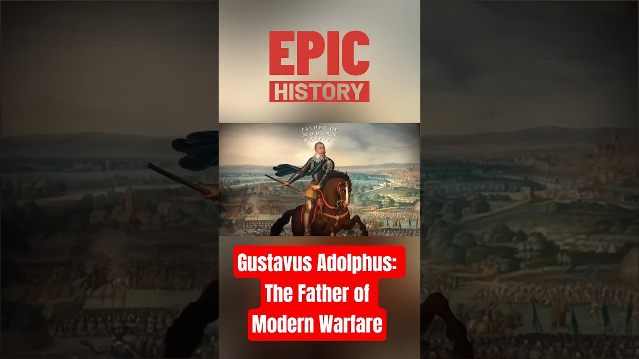 Gustavus Adolphus: The Father of Modern Warfare