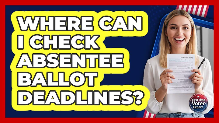 Where Can I Check Absentee Ballot Deadlines?