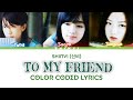 Shinvi (신비) To My Friend -Color Coded Lyrics - YouTube