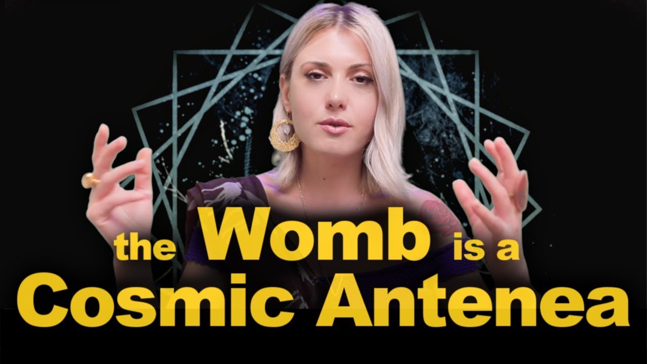 the WOMB IS A COSMIC ANTENEA I ANCIENT DIVINE FEMININE WISDOM