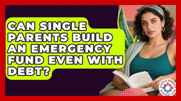 Can Single Parents Build An Emergency Fund Even With Debt? - Single Parent Support Hub