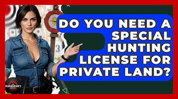 Do You Need A Special Hunting License For Private Land? - The Marksman