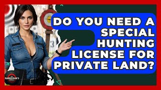 Do You Need A Special Hunting License For Private Land? - The Marksman's Journal