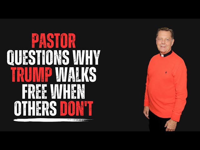 Pastor Questions Why Trump Walks Free When Others Don't! class=