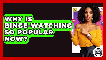 Why Is Binge-watching So Popular Now? - Trend Unwrapper