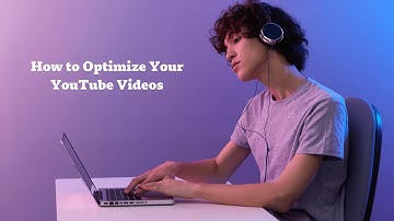 How to Optimize Your YouTube Videos